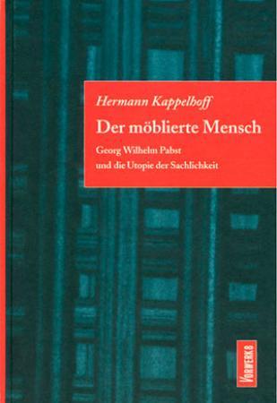 Der möblierte Mensch. Georg Wilhelm Pabst und die Utopie der Sachlichkeit.